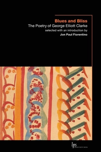 George Elliott Clarke et Jon Paul Fiorentino - Blues and Bliss - The Poetry of George Elliott Clarke.