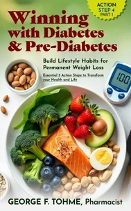 Winning with Diabetes and Pre-Diabetes: Build Lifestyle Habits for Permanent Weight Loss: ACTION STEP 4, Part 1