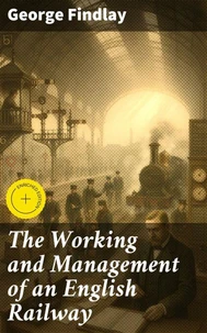 The Working and Management of an English Railway
