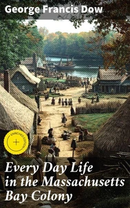 Every Day Life in the Massachusetts Bay Colony