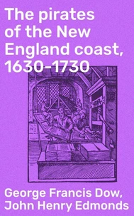 The pirates of the New England coast, 1630-1730