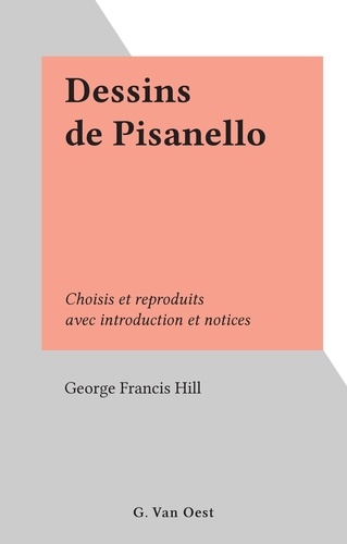 Dessins de Pisanello. Choisis et reproduits avec introduction et notices