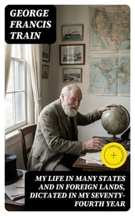 My Life in Many States and in Foreign Lands, Dictated in My Seventy-Fourth Year