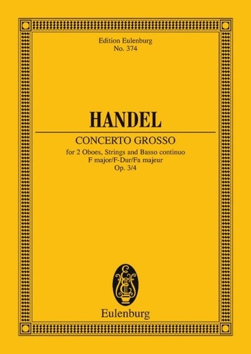 George frédérique Händel - Eulenburg Miniature Scores  : Concerto grosso Fa majeur - op. 3/4. HWV 315. 2 oboes, strings and basso continuo. Partition d'étude..