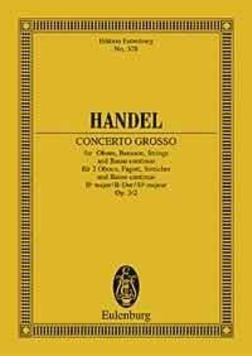 George frédérique Händel - Eulenburg Miniature Scores  : Concerto grosso Sib majeur - Concert pour hautbois. op. 3/2. HWV 313. 2 oboes, bassoon, strings and basso continuo. Partition d'étude..