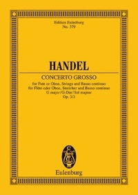 George frédérique Händel - Eulenburg Miniature Scores  : Concerto grosso Sol majeur - Concert pour hautbois. op. 3/3. HWV 314. flute (oboe), solo-violin and string orchestra. Partition d'étude..