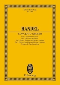 George frédérique Händel - Eulenburg Miniature Scores  : Concerto grosso Ut majeur - from "Alexander's Feast". HWV 318. 2 violins, cello, 2 oboes, strings and basso continuo. Partition d'étude..