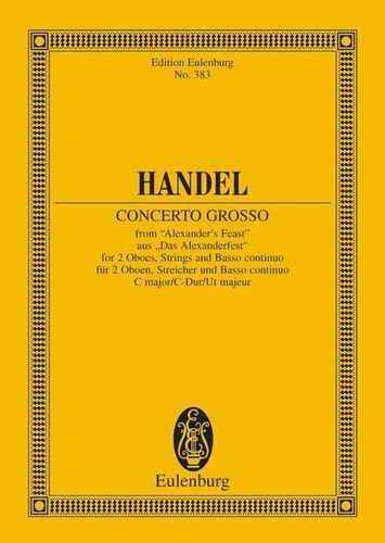 George frédérique Händel - Eulenburg Miniature Scores  : Concerto grosso Ut majeur - from "Alexander's Feast". HWV 318. 2 violins, cello, 2 oboes, strings and basso continuo. Partition d'étude..