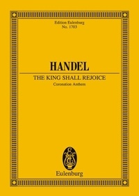George frédérique Händel - Eulenburg Miniature Scores  : The King shall rejoice - Coronation Anthem. HWV 260. SAATBB, 2 oboes, 3 trumpets, timpani, strings and basso continuo. Partition d'étude..