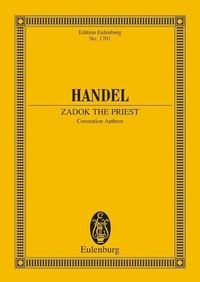 George frédérique Händel - Eulenburg Miniature Scores  : Zadok the Priest - Krönungskantate. HWV 258. choir and orchestra. Partition d'étude..