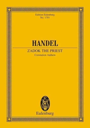 George frédérique Händel - Eulenburg Miniature Scores  : Zadok the Priest - Krönungskantate. HWV 258. choir and orchestra. Partition d'étude..