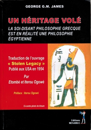 George G-M James - Un héritage volé - La soi-disant philosophie grecque est en réalité une philosophie égyptienne.