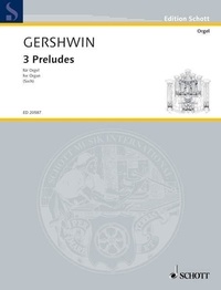 George Gershwin - Edition Schott  : 3 Préludes - arrangés pour orgue d'après les Pièces pour piano. organ..