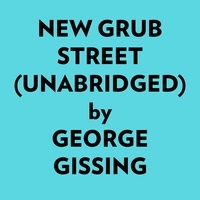  George Gissing et  AI Marcus - New Grub Street (Unabridged).