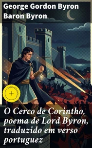 O Cerco de Corintho, poema de Lord Byron, traduzido em verso portuguez