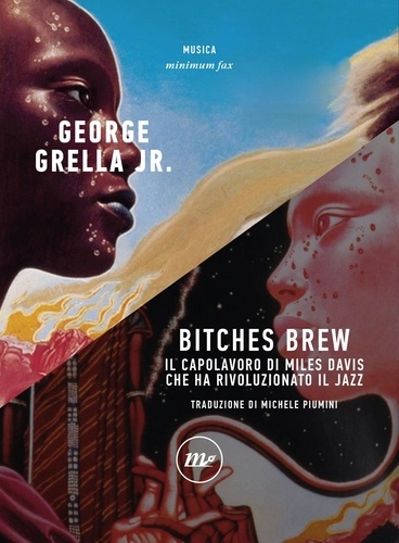 George Grella Jr. et Michele Piumini - Bitches Brew - Il capolavoro di Miles Davis che ha rivoluzionato il jazz.