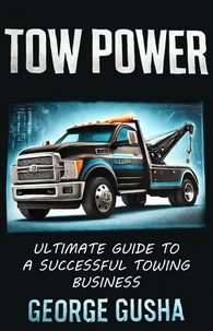 Tow Power: Ultimate Guide to A Successful Towing Business