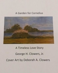  George H. Clowers, Jr. - A Garden for Cornelius.