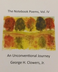  George H. Clowers, Jr. - The Notebook Poems, Vol. IV.