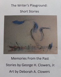  George H. Clowers, Jr. - The Writer's Playground: Short Stories.