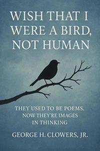 Wish That I Were a Bird, Not Human