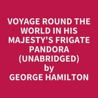 Voyage Round The World In His Majesty's Frigate Pandora (Unabridged)