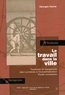 George Hanne - Le travail dans la ville - Toulouse et Saragosse des Lumières à l'industrialisation, Etude comparée.