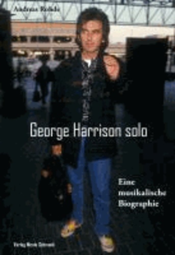 George Harrison solo - Eine musikalische Biographie.