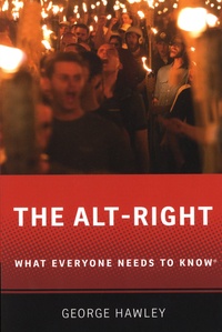 George Hawley - The Alt-Right - What Everyone Needs to Know.