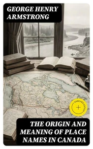 The Origin and Meaning of Place Names in Canada