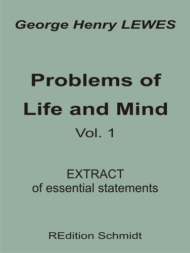 Problems of Life and Mind - Volume 1 - 1874. Extract of essential statements