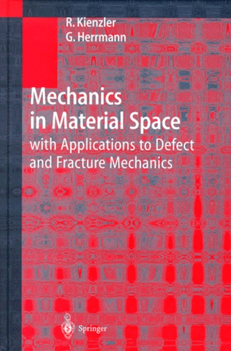 George Herrmann et Reinhold Kienzler - Mechanics in Material Space. - With Applications to Defect and Fracture Mechanics.
