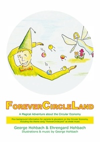 George Hohbach et Ehrengard Hohbach - ForeverCircleLand - A Magical Adventure about the Circular Economy.