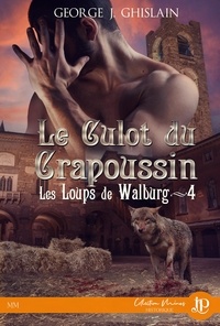 George J. Ghislain - Les loups de Walburg 4 : Le culot du crapoussin.