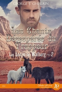 George J. Ghislain - Les loups de Walburg Tome 2 : Les chants désespérés du trappeur.