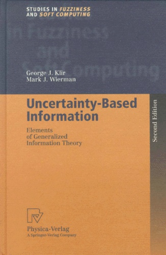 George-J Klir et Mark-J Wierman - Uncertainty-based information - Elements of generalized information theory.
