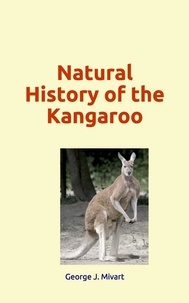 George J. Mivart - Natural History of the Kangaroo.
