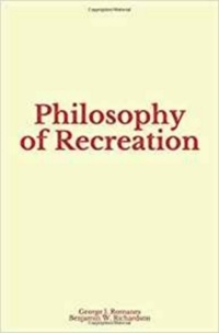 George J. Romanes et Benjamin W. Richardson - Philosophy of Recreation.