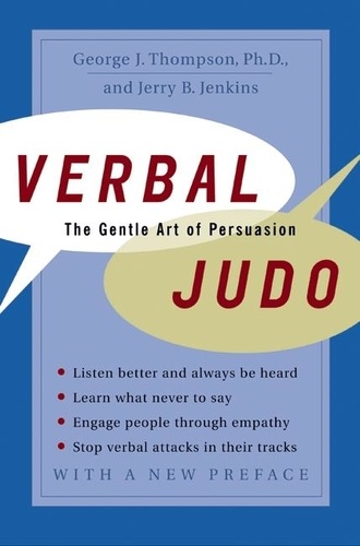 George J. Thompson - Verbal Judo - The Gentle Art of Persuasion.