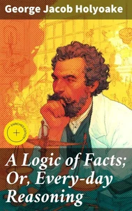 A Logic of Facts; Or, Every-day Reasoning