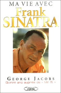 George Jacobs - Mr. S. Ma vie avec Franck Sinatra.
