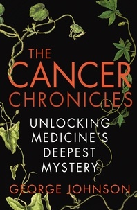 George Johnson - The Cancer Chronicles - Unlocking Medicine's Deepest Mystery.