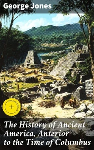 The History of Ancient America, Anterior to the Time of Columbus