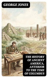 The History of Ancient America, Anterior to the Time of Columbus