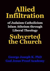 Allied Infiltration of  Judaism Catholicism Islam Atheism through Liberal Theology  Subverted the Church