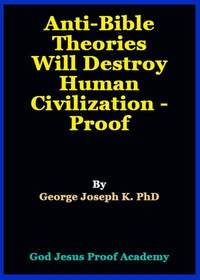 Anti-Bible Theories Will Destroy   Human Civilization - Proof