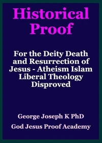 Historical Proof for the Deity Death and Resurrection of Jesus - Atheism Islam Liberal Theology Disproved