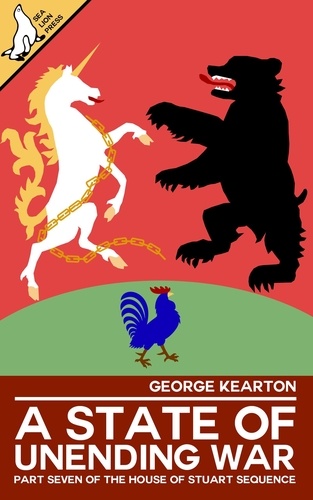  George Kearton - A State of Unending War - The House of Stuart Sequence, #7.