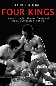 George Kimball - Four Kings - The intoxicating and captivating tale of four men who changed the face of boxing from award-winning sports writer George Kimball.