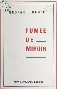 George L. Hendel - Fumée de miroir.